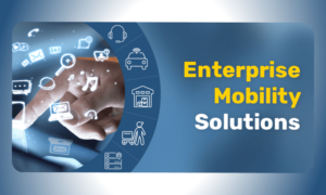 Enterprise Mobility Solutions