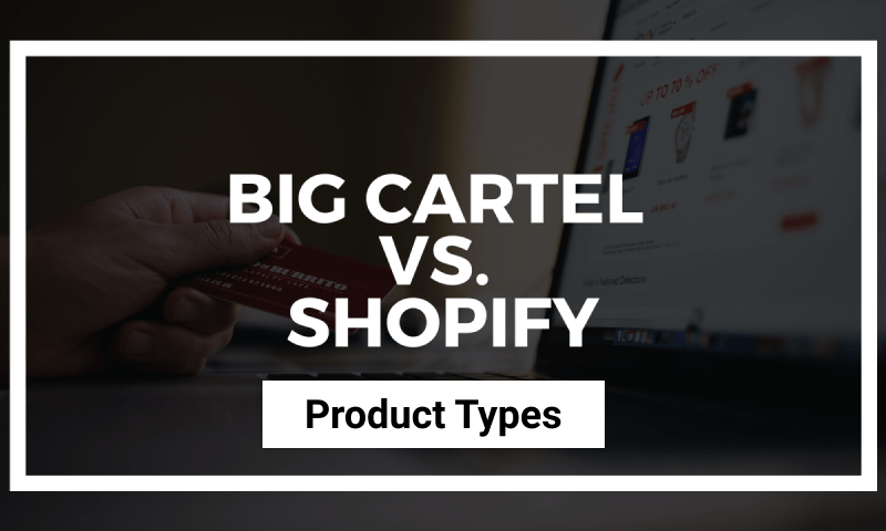 Shopify vs Big Cartel Product Types