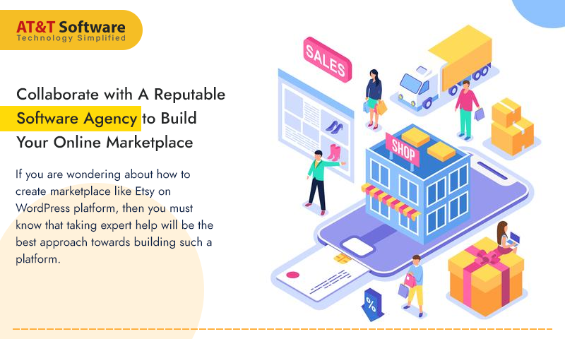 Collaborate with A Reputable Software Agency to Build Your Online Marketplace