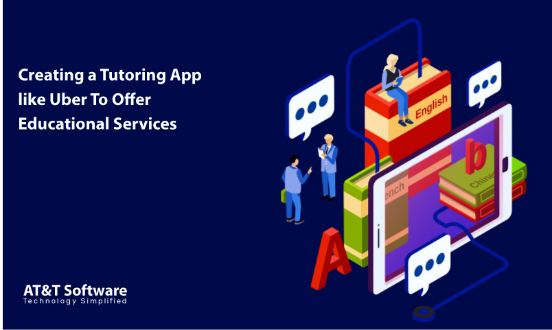 Creating a Tutoring App like Uber To Offer Educational Services