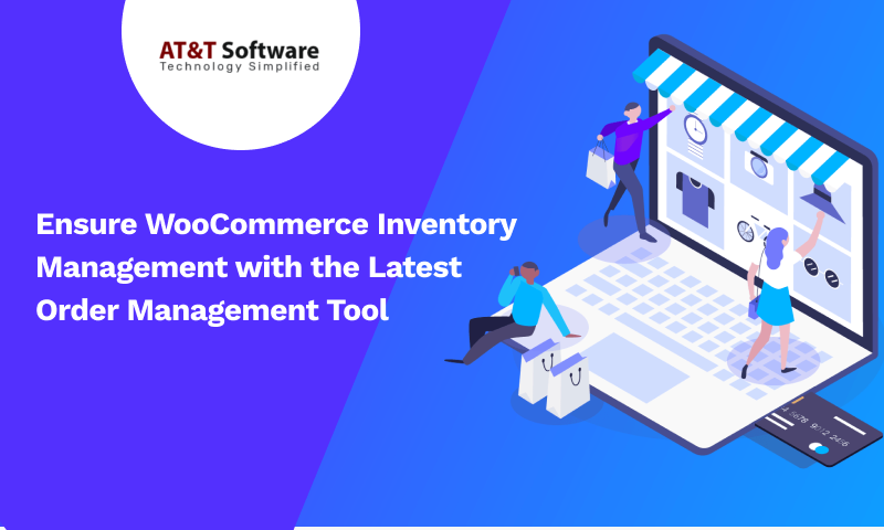 Ensure WooCommerce Inventory Management with the Latest Order Management Tool