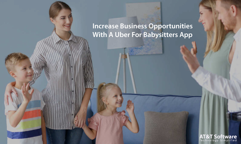 Increase Business Opportunities With A Uber For Babysitters App