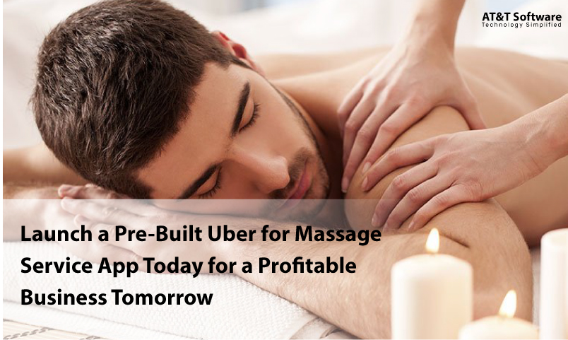 Launch a Pre-Built Uber for Massage Service App Today for a Profitable Business Tomorrow