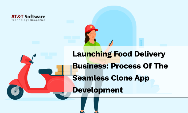 Launching Food Delivery Business: Process Of The Seamless Clone App Development