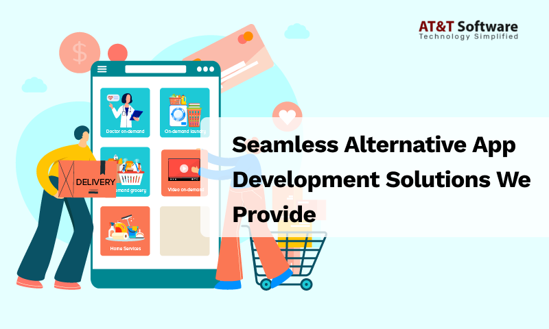 Seamless Alternative App Development Solutions We Provide