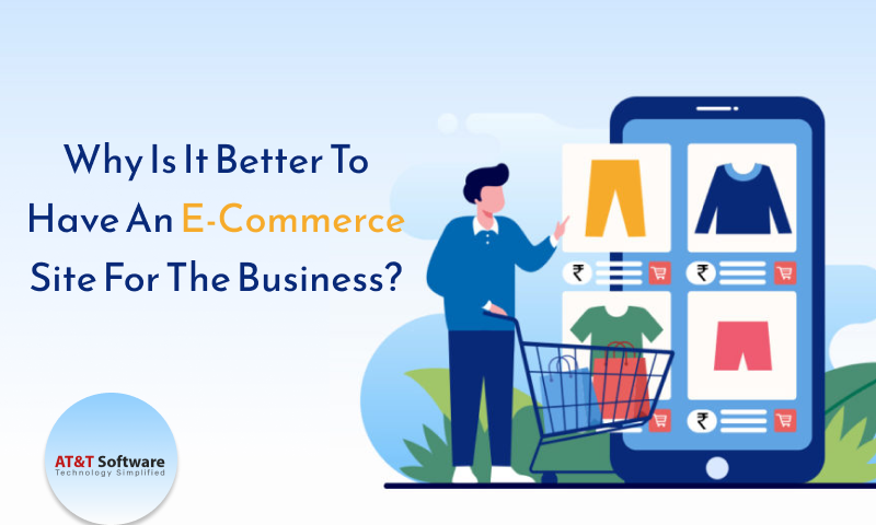 Why Is It Better To Have An E-Commerce Site For The Business