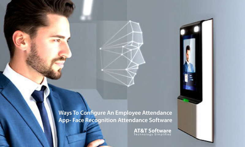 3 Ways To Configure An Employee Attendance App- Face Recognition Attendance Software