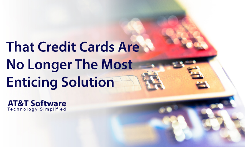 Why Is It That Credit Cards Are No Longer The Most Enticing Solution