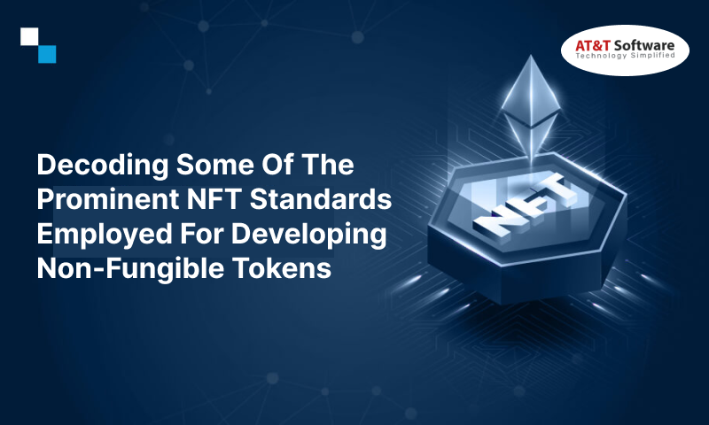 Decoding Some Of The Prominent NFT Standards Employed For Developing Non-Fungible Tokens