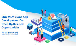 How Etrix MLM Clone App Development Can Open Up Business Opportunities