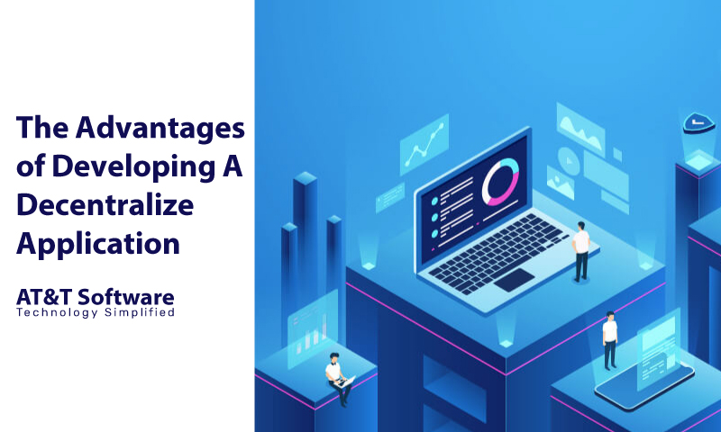 The Advantages of Developing A Decentralized Application