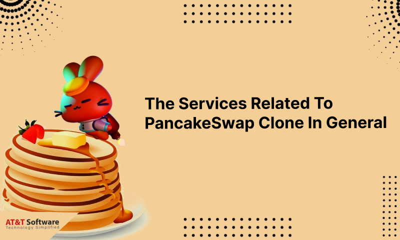 The Services Related To PancakeSwap Clone In General