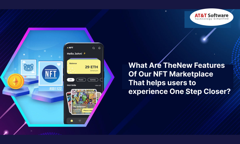 The New Features Of Our NFT Marketplace That helps users to experience One Step Closer