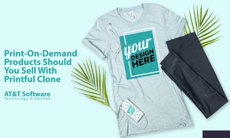 What Print-On-Demand Products Should You Sell With Printful Clone