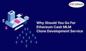 Why Should You Go For Ethereum Cash MLM Clone Development Service