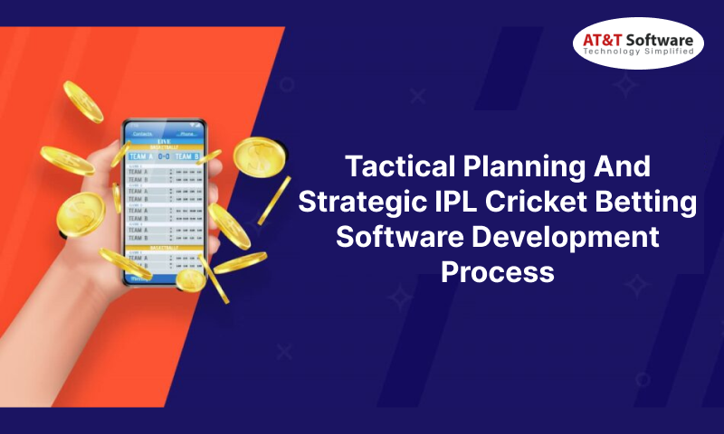 Tactical Planning And Strategic IPL Cricket Betting Software Development Process