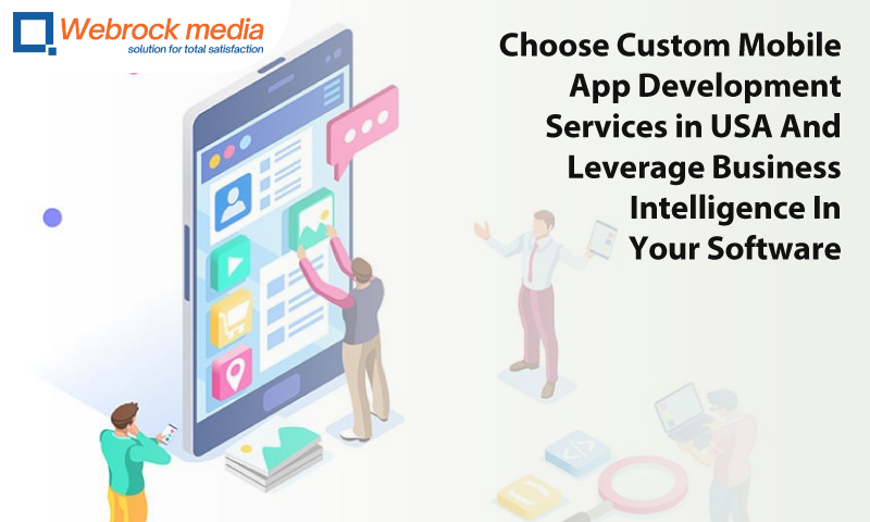 Choose Custom Mobile App Development Services in USA And Leverage Business Intelligence In Your Software