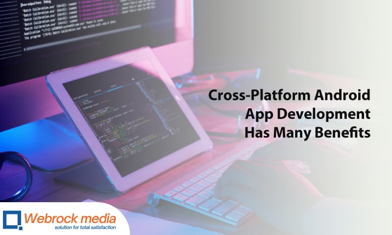 Cross-Platform Android App Development Has Many Benefits