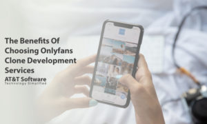 The Benefits Of Choosing Onlyfans Clone Development Services