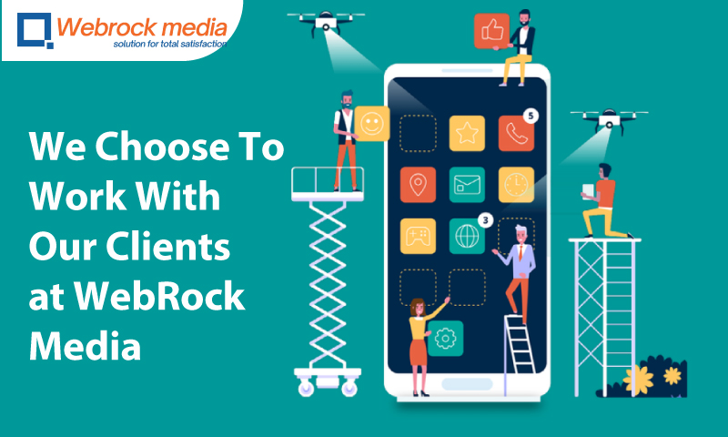 We Choose To Work With Our Clients at WebRock Media