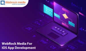 Why Consider WebRock Media For iOS App Development