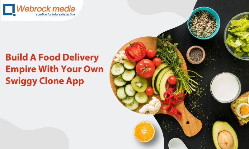 Build A Food Delivery Empire With Your Own Swiggy Clone App