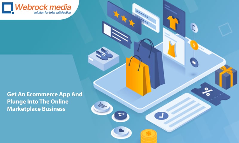 Get An Ecommerce App And Plunge Into The Online Marketplace Business