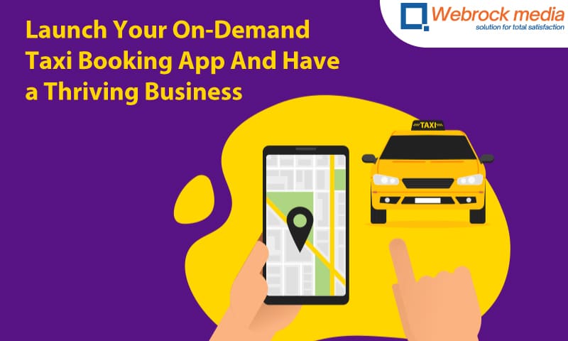 Launch Your On-Demand Taxi Booking App And Have a Thriving Business