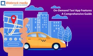 On-Demand Taxi App Features- A Comprehensive Guide