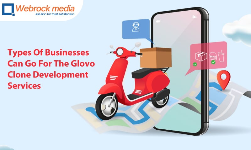 Types Of Businesses Can Go For The Glovo Clone Development Services