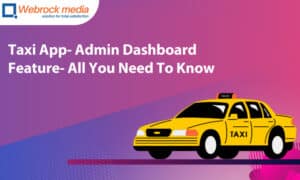 Taxi App- Admin Dashboard Feature- All You Need To Know