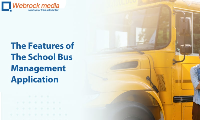 The Features of The School Bus Management Application