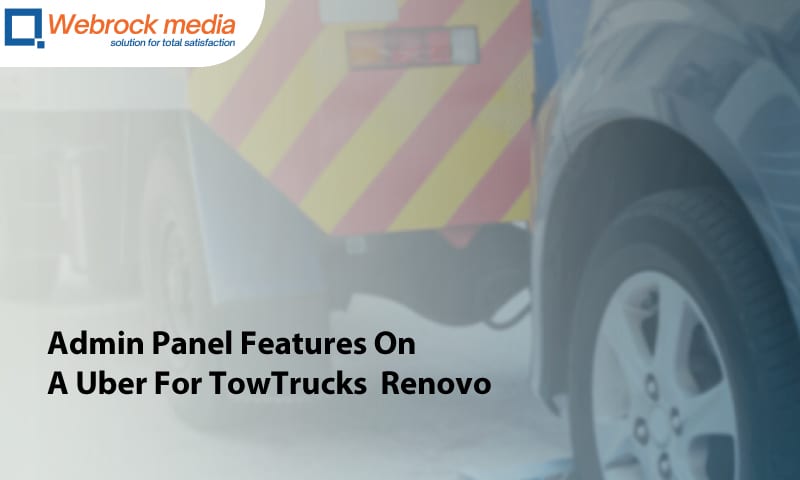 Admin Panel Features On A Uber For TowTrucks Renovo