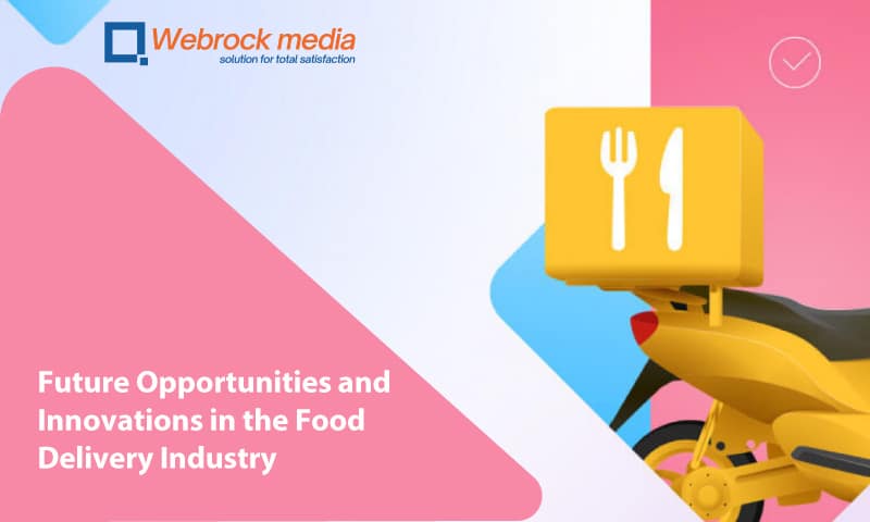 Future Opportunities and Innovations in the Food Delivery Industry