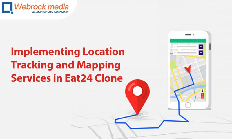 Implementing Location Tracking and Mapping Services in Eat24 Clone