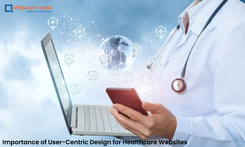 Importance of User-Centric Design for Healthcare Websites