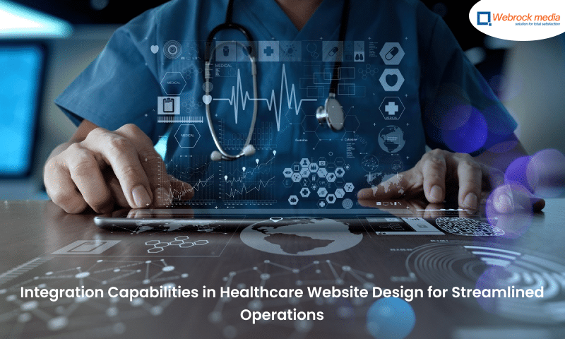 Integration Capabilities in Healthcare Website Design for Streamlined Operations