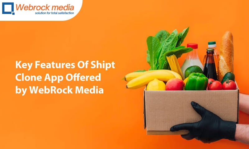 Key Features Of Shipt Clone App Offered by WebRock Media