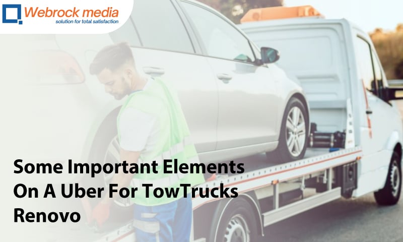 Some Important Elements On A Uber For TowTrucks Renovo