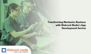 Transforming Mechanics Business with Webrock Media's App Development Service