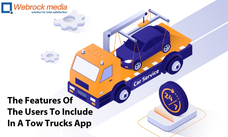 The Features Of The Users To Include In A Tow Trucks App