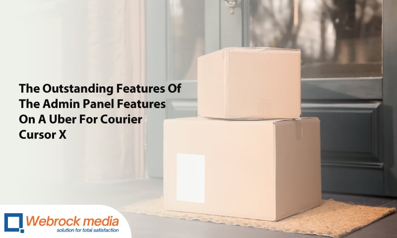The Outstanding Features Of The Admin Panel Features On A Uber For Courier - Cursor X