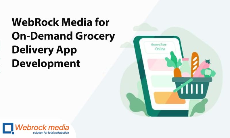 Choose WebRock Media for On-Demand Grocery Delivery App Development