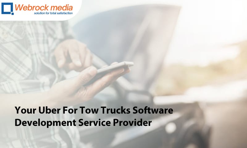 Hire Webrock Media For Your Uber For Tow Trucks Software Development Service Provider