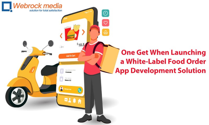 One Get When Launching a White Label Food Order App Development Solution