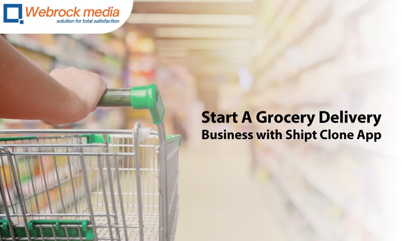 Start A Grocery Delivery Business with Shipt Clone App