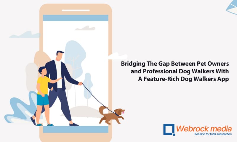 Bridging The Gap Between Pet Owners and Professional Dog Walkers With A Feature-Rich Dog Walkers App