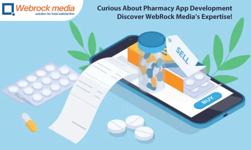 Curious About Pharmacy App Development Discover WebRock Media Expertise