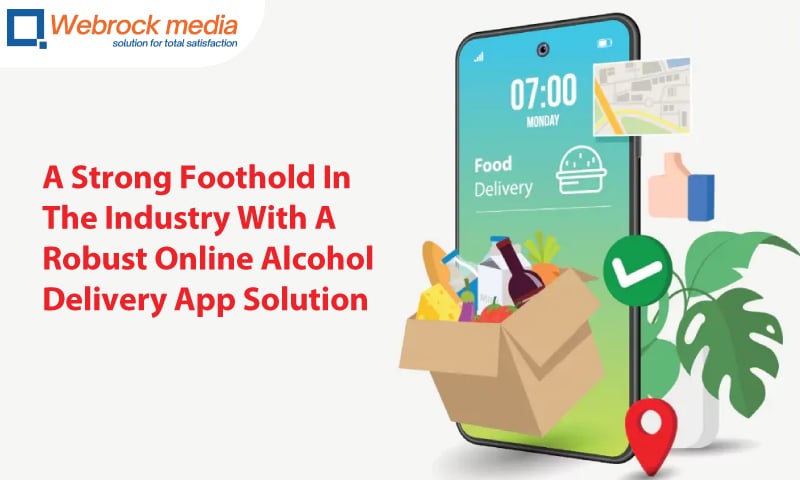WebRock Media Can Help Businesses Create A Strong Foothold In The Industry With A Robust Online Alcohol Delivery App Solution