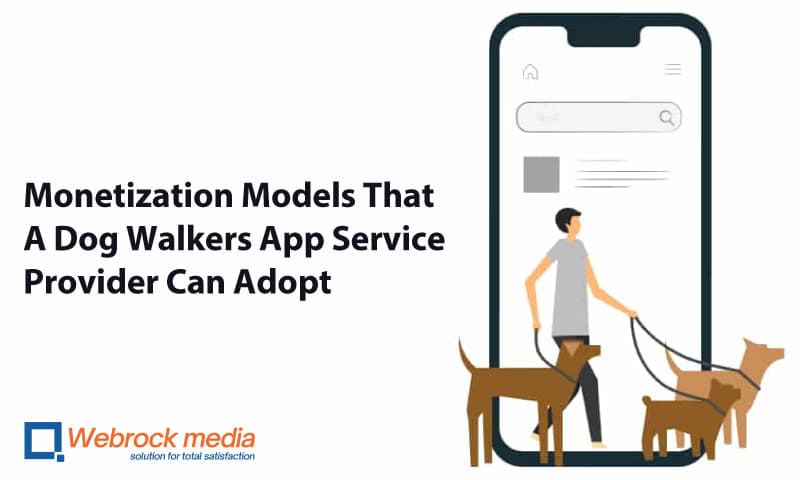 Monetization Models That A Dog Walkers App Service Provider Can Adopt